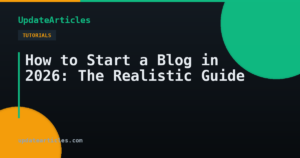 How to Start a Blog in 2026: The Realistic Guide — UpdateArticles