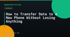 How to Transfer Data to a New Phone Without Losing Anything — UpdateArticles