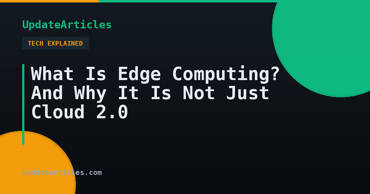 What Is Edge Computing? And Why It Is Not Just Cloud 2.0 — UpdateArticles