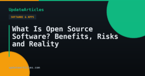What Is Open Source Software? Benefits, Risks and Reality — UpdateArticles