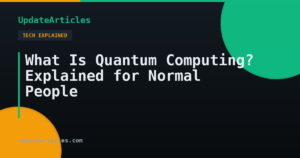 What Is Quantum Computing? Explained for Normal People — UpdateArticles